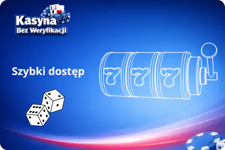 Szybki dostep Kasyna bez weryfikacji