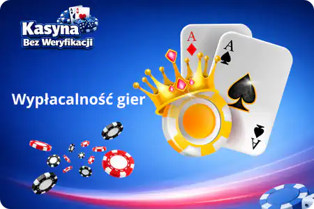 Wyplacalnosc gier Kasyna bez weryfikacji